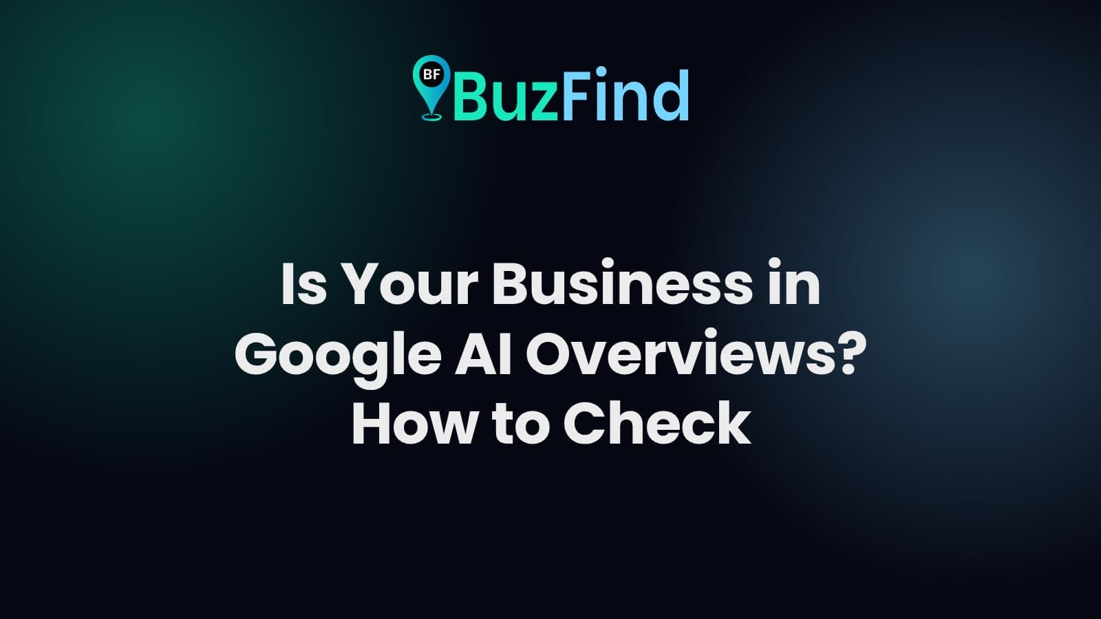 BuzFind logo above the article title: Is Your Business in Google AI Overviews? How to Check