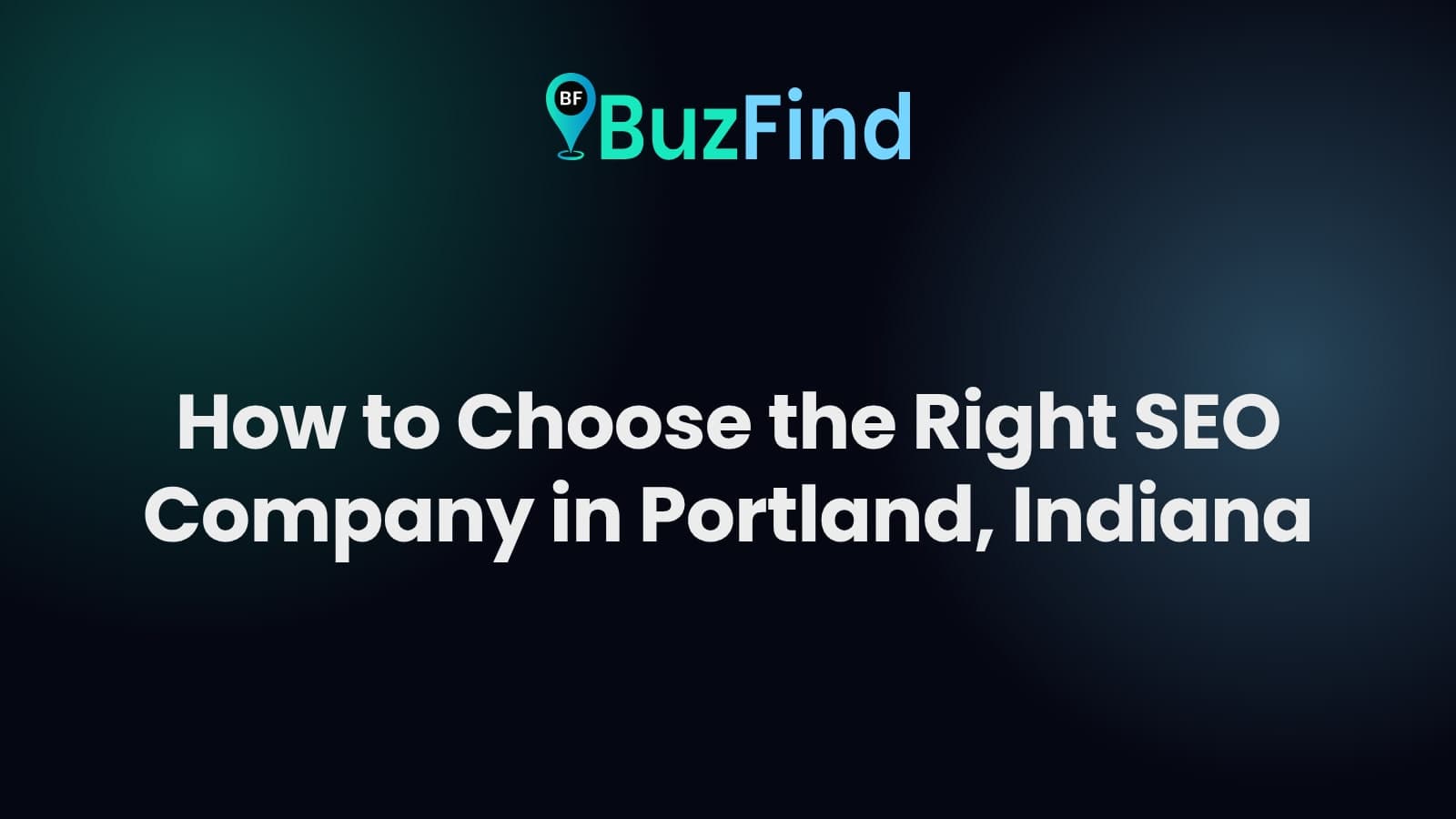 BuzFind logo above the article title: How to Choose the Right SEO Company in Portland, Indiana