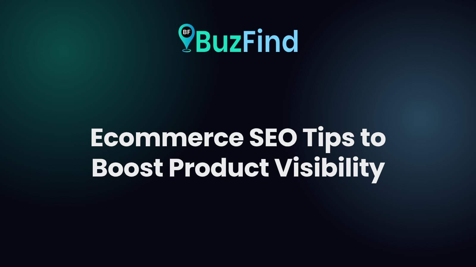 BuzFind logo above the article title: Ecommerce SEO Tips to Boost Product Visibility