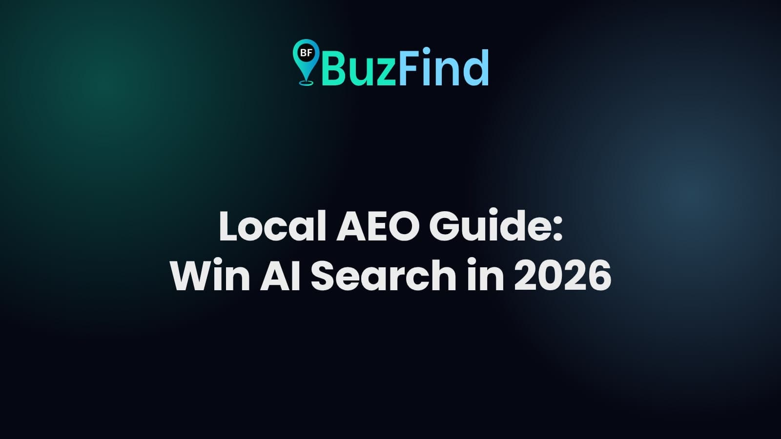 BuzFind logo above the article title: Local AEO Guide: Win AI Search in 2026