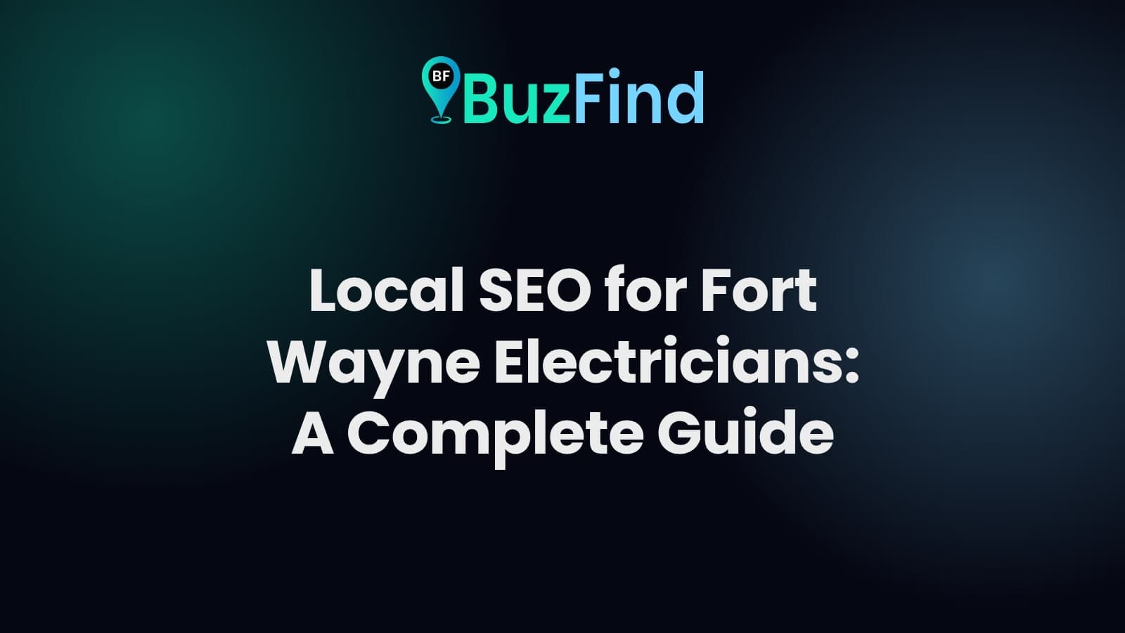 BuzFind logo above the article title: Local SEO for Fort Wayne Electricians: A Complete Guide