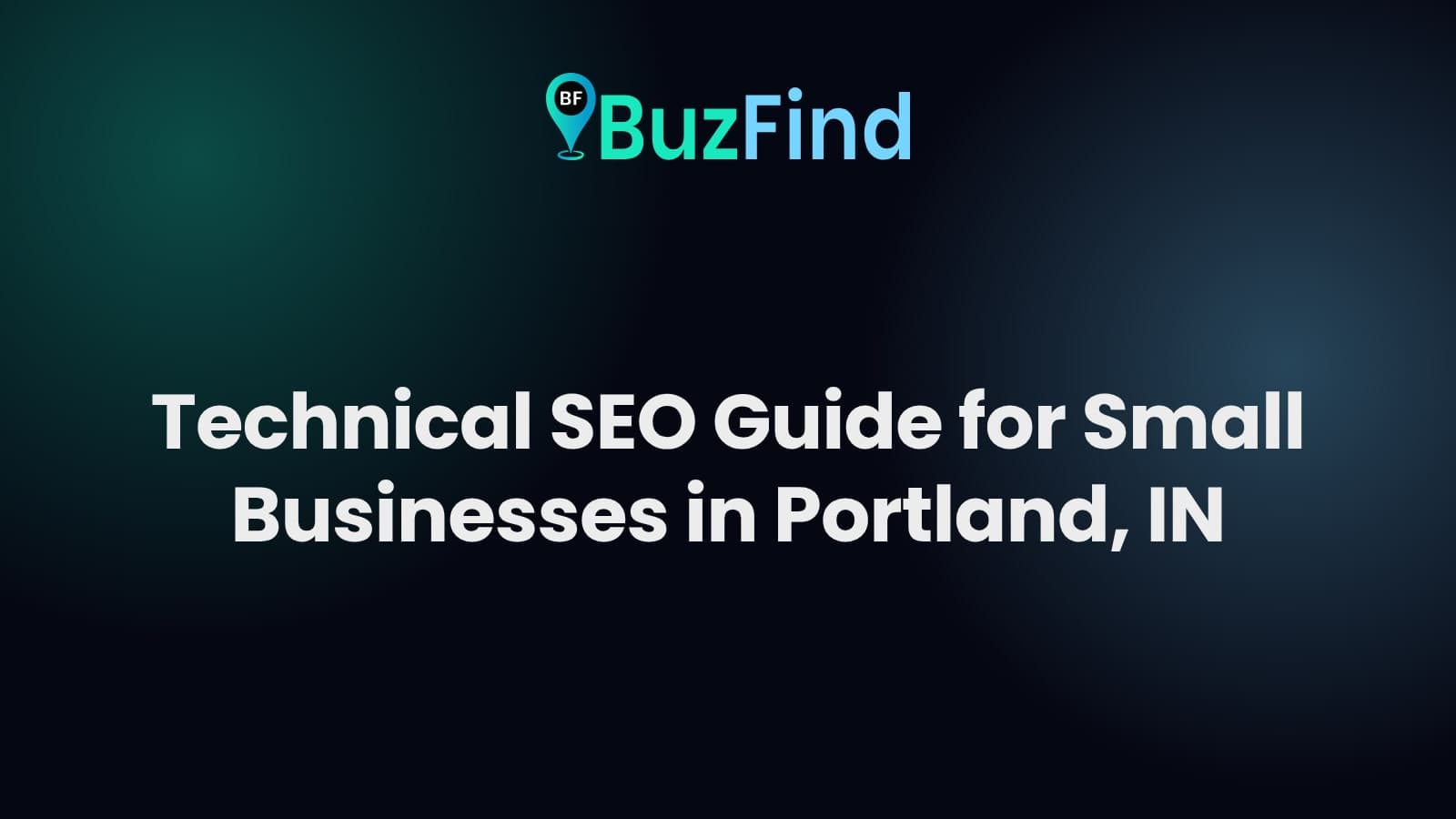 BuzFind logo above the article title: Technical SEO Guide for Small Businesses in Portland, IN