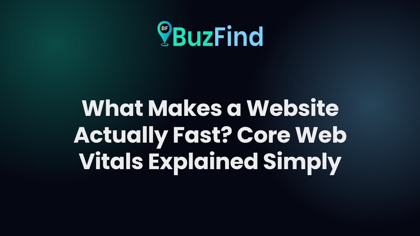 BuzFind logo above the article title: What Makes a Website Actually Fast? Core Web Vitals Explained Simply