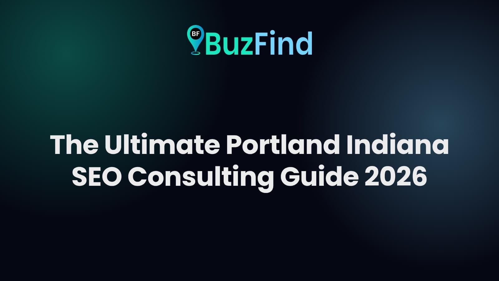 Expert SEO Consulting in Portland Indiana BuzFind logo above the article title: The Ultimate Portland Indiana SEO Consulting Guide 2026